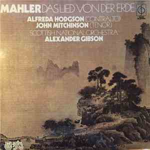 Mahler, Alfreda Hodgson, John Mitchinson, Scottish National Orchestra, Alexander Gibson - Mahler Das Lied Von Der Erde album