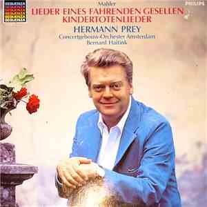 Mahler - Hermann Prey, Concertgebouw Orchestra, Amsterdam, Bernard Haitink - Lieder Eines Fahrenden Gesellen / Kindertotenlieder album