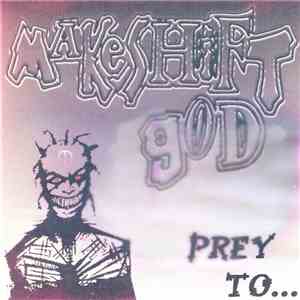 Makeshift God - Prey To... album