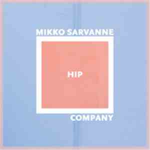 Mikko Sarvanne Hip Company - Mikko Sarvanne Hip Company album