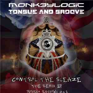 Monk3ylogic / Tongue And Groove  - Control The Sleaze - The Remix EP album