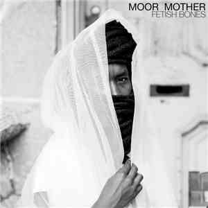 Moor Mother - Fetish Bones album