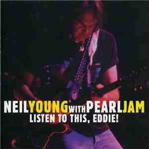 Neil Young With Pearl Jam - Listen To This, Eddie! album