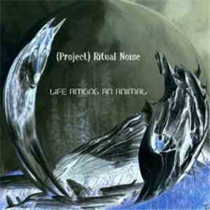(Project) Ritual Noise - Life Among An Animal album