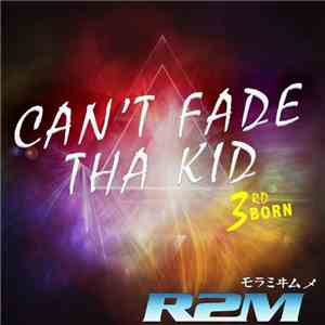 R2M - Can't Fade Tha Kid 3rd Born album