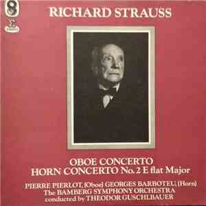 Richard Strauss, Pierre Pierlot, Georges Barboteu, The Bamberg Symphony Orchestra Conducted By Theodor Guschlbauer - Oboe Concerto & Horn Concerto No.2 album