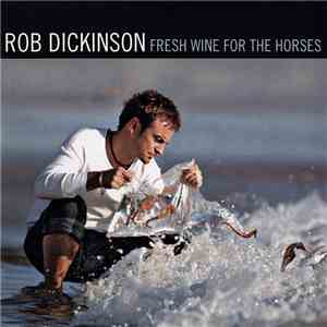 Rob Dickinson - Fresh Wine For The Horses album