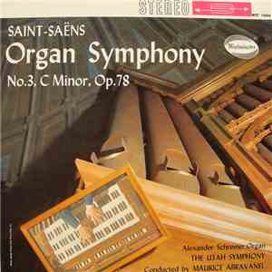 Saint-Saëns - Alexander Schreiner, The Utah Symphony, Maurice Abravanel - Organ Symphony No.3, C Minor, Op.78 album
