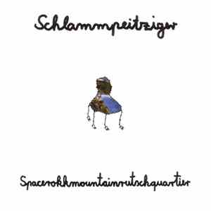 Schlammpeitziger - Spacerokkmountainrutschquartier album