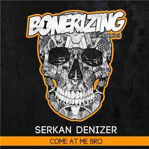 Serkan Denizer - Come At Me Bro album