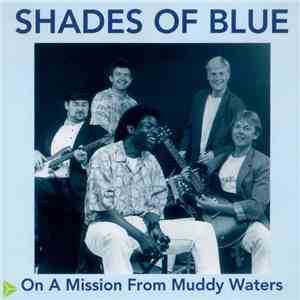Shades Of Blue  - On A Mission From Muddy Waters album