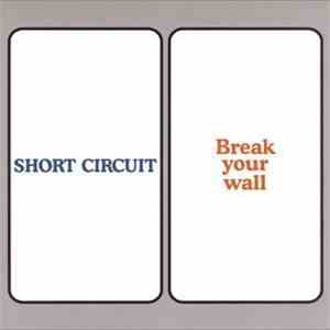 Short Circuit  - Break Your Wall album