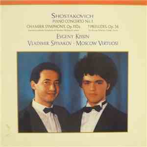 Shostakovich, Evgeny Kissin, Vladimir Spivakov, Moscow Virtuosi - Piano Concerto No. 1 - Chamber Symphony, Op. 110a - 7 Preludes, Op. 34 album