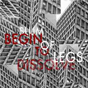 Slum Of Legs - Begin To Dissolve album