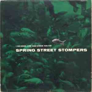 Spring Street Stompers - I GO HOOK, LINE AND SINKER FOR THE album