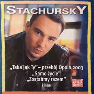 Stachursky - "Taka jak Ty" - przebój Opola 2003, "Samo życie", "Zostańmy razem" i inne album