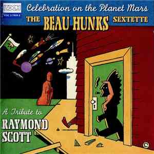 The Beau Hunks Sextette, Raymond Scott - Celebration On The Planet Mars - A Tribute To Raymond Scott album