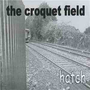 The Croquet Field - Hatch album