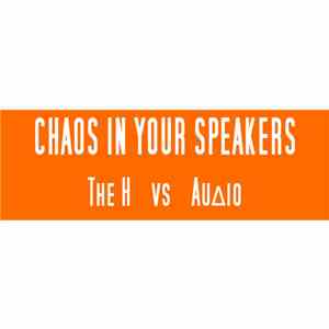The H  vs. AuΔio - Chaos In Your Speakers album