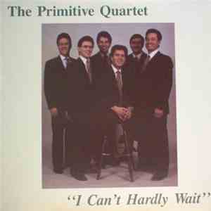The Primitive Quartet - I Can't Hardly Wait album