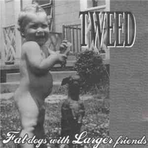 Tweed  - Fat Dogs With Larger Friends album