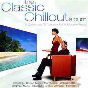 Various - The Classic Chillout Album (A Collection Of Classics For A Modern World) album