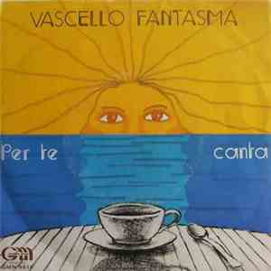 Vascello Fantasma - Per Te / Canta album