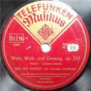 Walter Fenske Mit Seinem Orchester - Wein, Weib Und Gesang, Op. 333 / Kaiser-Walzer, Op. 437 album