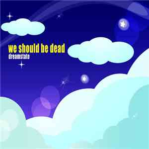 We Should Be Dead - Dreamstate album