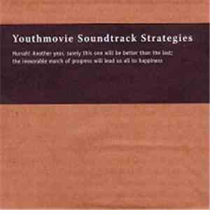 Youthmovie Soundtrack Strategies - Hurrah! Another Year, Surely This One Will Be Better Than The Last; The Inexorable March Of Progress Will Lead Us All To Happiness album
