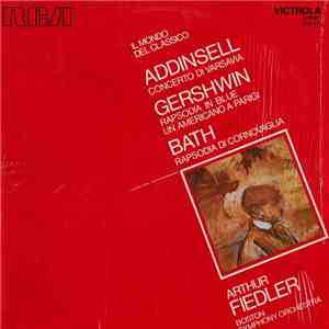 Addinsell / Gershwin / Bath - Arthur Fiedler, Boston Symphony Orchestra - Concerto Di Varsavia - Rapsodia In Blue - Un Americano A Parigi - Rapsodia Di Cornovaglia album