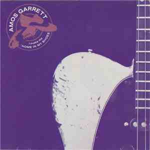 Amos Garrett - I Make My Home In My Shoes album