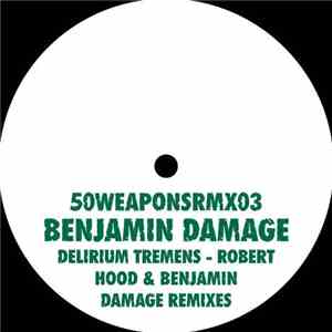 Benjamin Damage - Delirium Tremens - Robert Hood & Benjamin Damage Remixes album