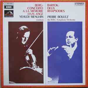 Berg / Bartók - Yehudi Menuhin, Pierre Boulez, The B.B.C. Symphony Orchestra - Concerto A La Mémoire D'Un Ange / Deux Rhapsodies album