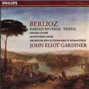 Berlioz, Gérard Caussé, Monteverdi Choir, Orchestre Révolutionnaire Et Romantique, John Eliot Gardiner - Harold En Italie / Tristia album