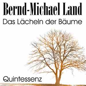 Bernd-Michael Land - Quintessenz (Das Lächeln der Bäume) album