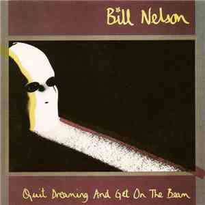 Bill Nelson - Quit Dreaming And Get On The Beam album