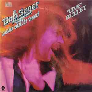 Bob Seger And The Silver Bullet Band - Live Bullet album