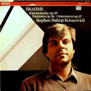Brahms, Stephen Bishop-Kovacevich - Klavierstücke Op. 119 / Fantasien op. 116 / 3 Intermezzi Op. 117 album