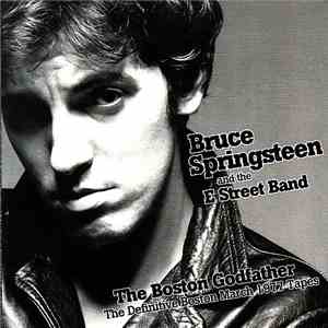 Bruce Springsteen & The E-Street Band - The Boston Godfather - The Definitive Boston March 1977 Tapes album