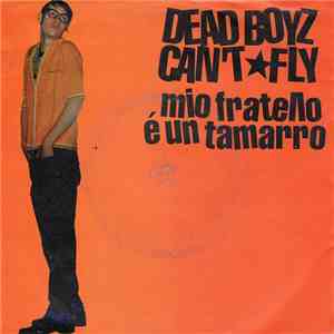 Dead Boyz Can't Fly - Mio Fratello E' Un Tamarro album