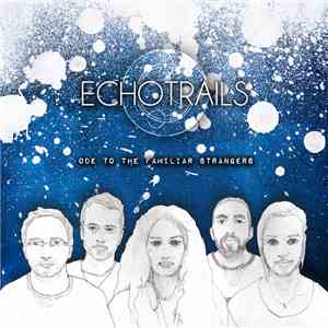 Echo Trails - Ode To The Familiar Strangers album