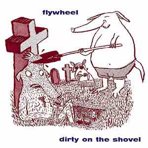 Flywheel  - Dirty On The Shovel album