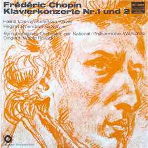 Frédéric Chopin - Halina Czerny-Stefańska, Regina Smendzianka, Symphonisches Orchester Der National-Philharmonie Warschau, Witold Rowicki - Klavierkonzerte Nr.1 Und 2 album