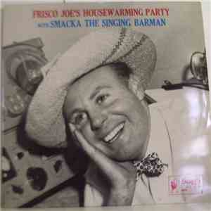 Frisco Joe's Housewarming Party With Smacka The Singing Barman - Frisco Joe And Smacka album