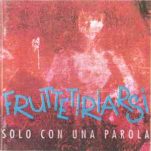 Fruttetiriarsi - Solo Con Una Parola album