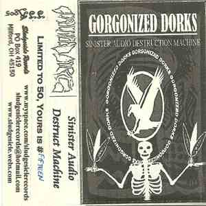 Gorgonized Dorks - Sinister Audio Destruction Machine album