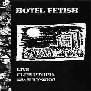 Hotel Fetish - Live Club Utopia 28-July-2006 album