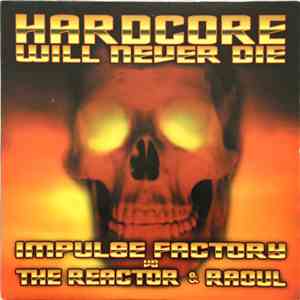 Impulse Factory vs. The Reactor & Raoul - Hardcore Will Never Die album