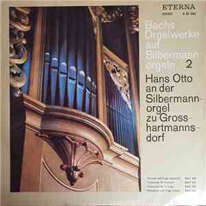 Johann Sebastian Bach - Hans Otto - Bachs Orgelwerke Auf Silbermannorgeln 2 album